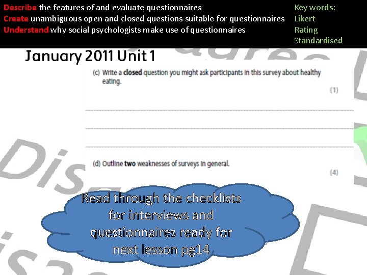 Describe the features of and evaluate questionnaires Create unambiguous open and closed questions suitable