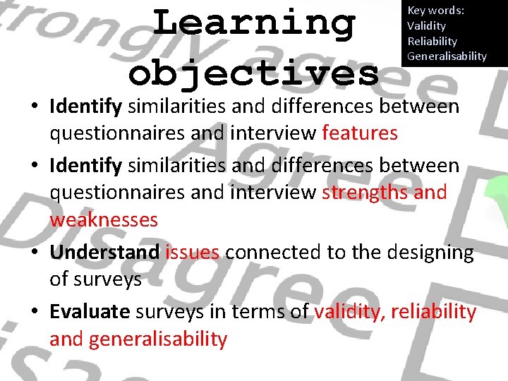 Learning objectives Key words: Validity Reliability Generalisability • Identify similarities and differences between questionnaires