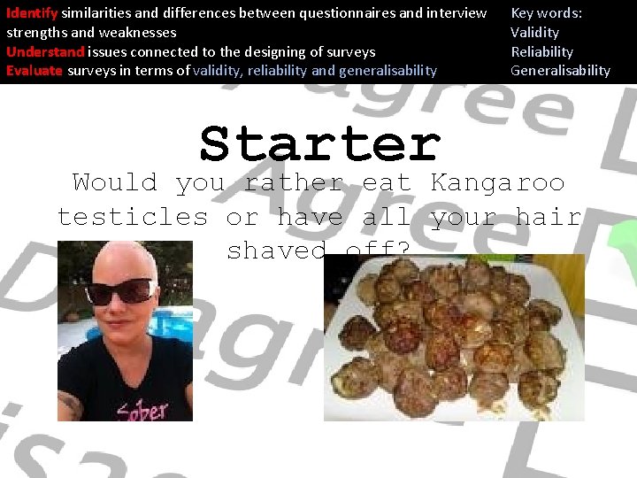 Identify similarities and differences between questionnaires and interview strengths and weaknesses Understand issues connected