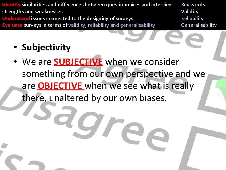 Identify similarities and differences between questionnaires and interview strengths and weaknesses Understand issues connected