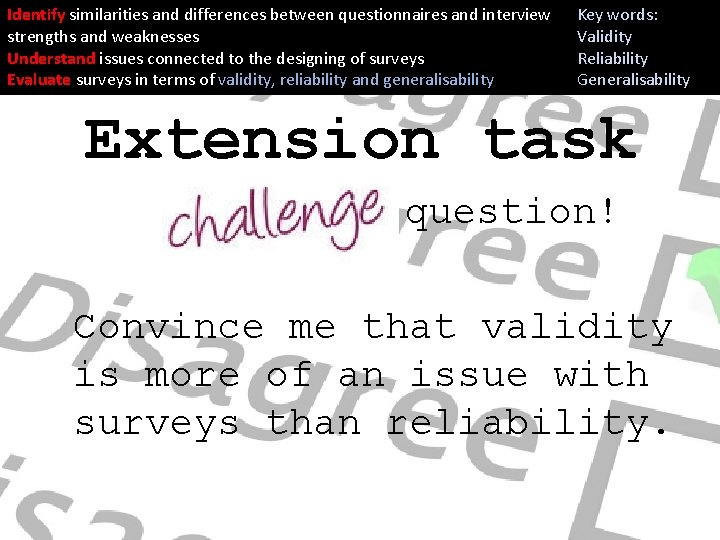 Identify similarities and differences between questionnaires and interview strengths and weaknesses Understand issues connected