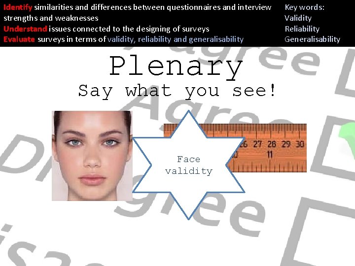 Identify similarities and differences between questionnaires and interview strengths and weaknesses Understand issues connected