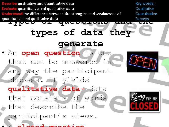 Describe qualitative and quantitative data Evaluate quantitative and qualitative data Understand the difference between