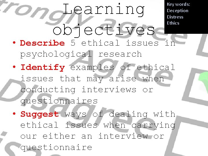 Learning objectives Key words: Deception Distress Ethics • Describe 5 ethical issues in psychological