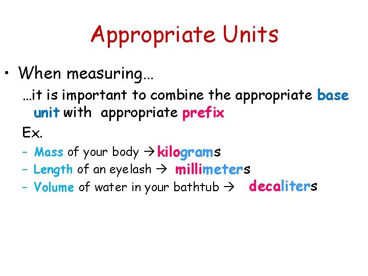 Appropriate Units • When measuring… …it is important to combine the appropriate base unit