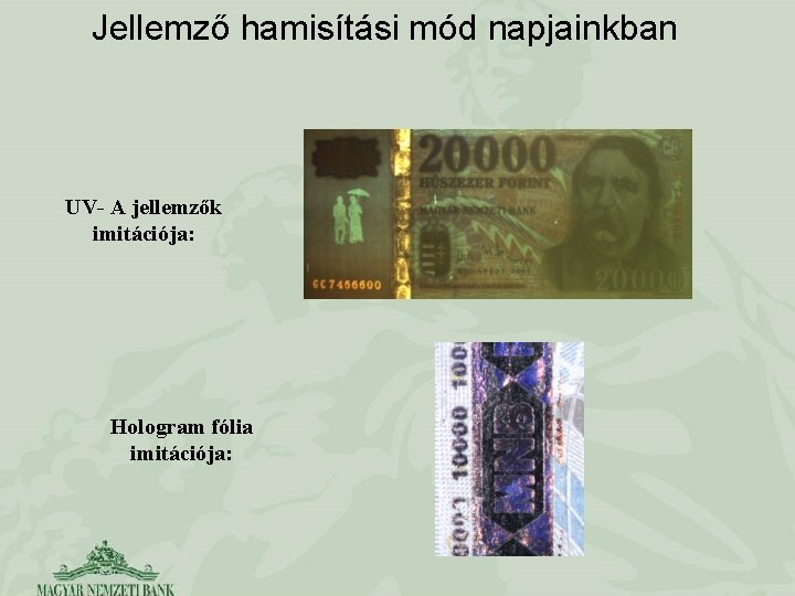 Jellemző hamisítási mód napjainkban UV- A jellemzők imitációja: Hologram fólia imitációja: 