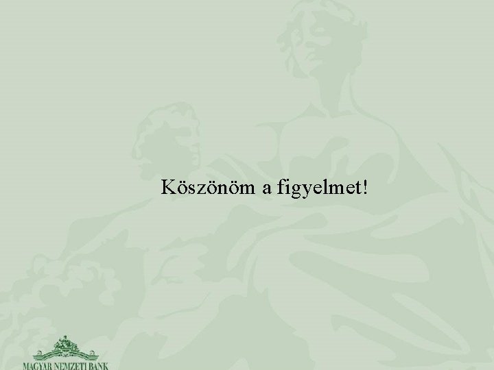 Köszönöm a figyelmet! 