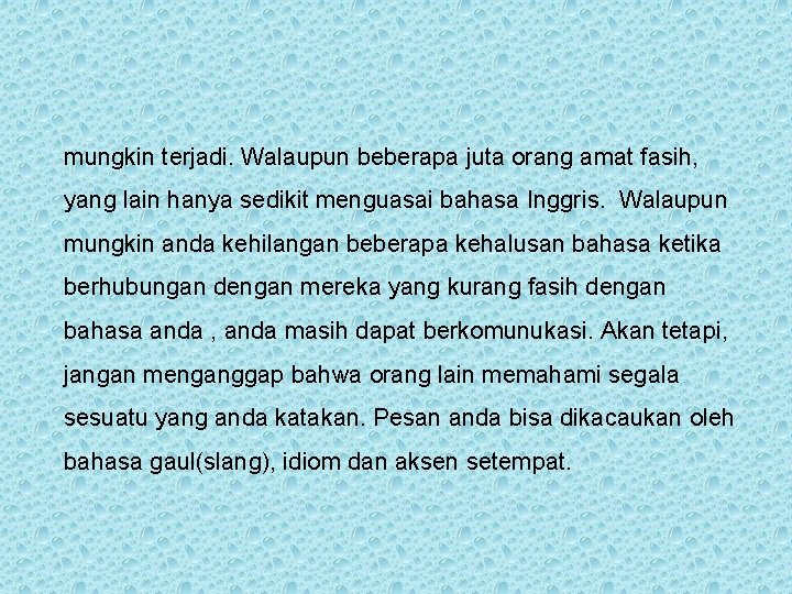 mungkin terjadi. Walaupun beberapa juta orang amat fasih, yang lain hanya sedikit menguasai bahasa