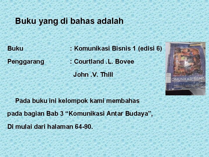 Buku yang di bahas adalah Buku : Komunikasi Bisnis 1 (edisi 6) Penggarang :