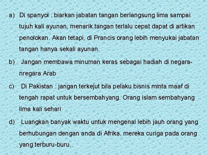 a) Di spanyol : biarkan jabatan tangan berlangsung lima sampai tujuh kali ayunan, menarik