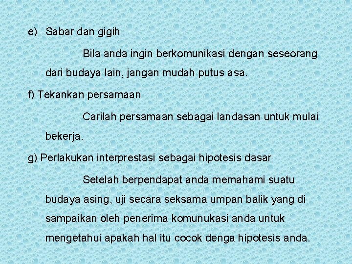 e) Sabar dan gigih Bila anda ingin berkomunikasi dengan seseorang dari budaya lain, jangan