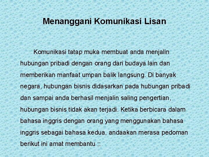Menanggani Komunikasi Lisan Komunikasi tatap muka membuat anda menjalin hubungan pribadi dengan orang dari