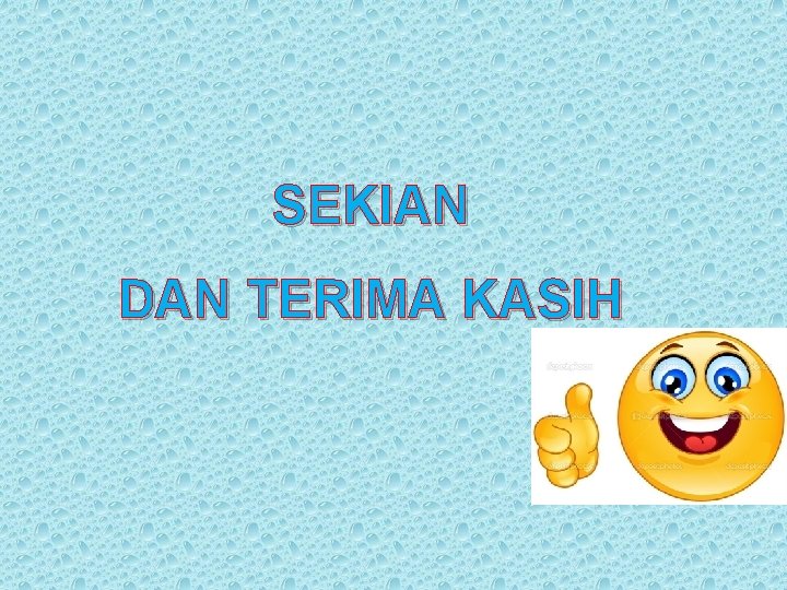 SEKIAN DAN TERIMA KASIH 