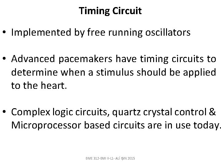 Timing Circuit • Implemented by free running oscillators • Advanced pacemakers have timing circuits