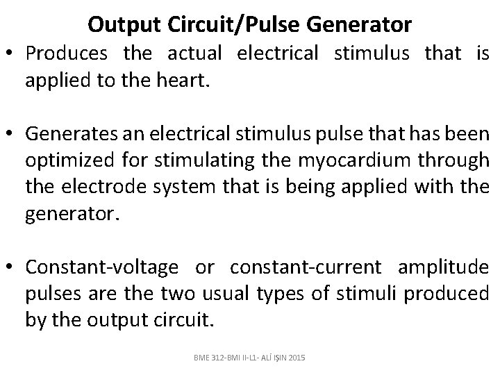 Output Circuit/Pulse Generator • Produces the actual electrical stimulus that is applied to the