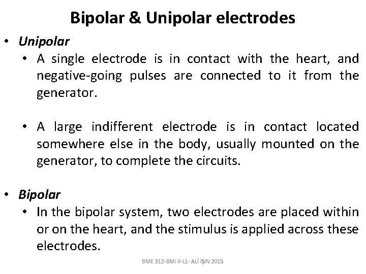 Bipolar & Unipolar electrodes • Unipolar • A single electrode is in contact with