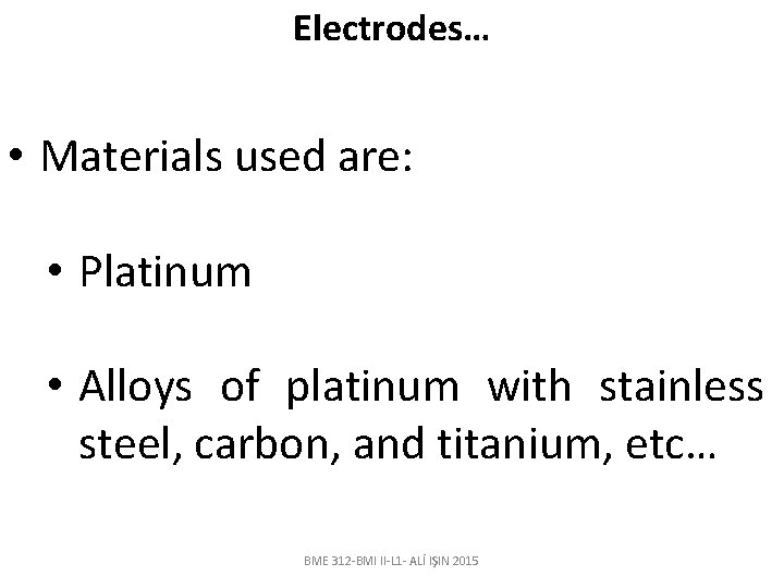 Electrodes… • Materials used are: • Platinum • Alloys of platinum with stainless steel,