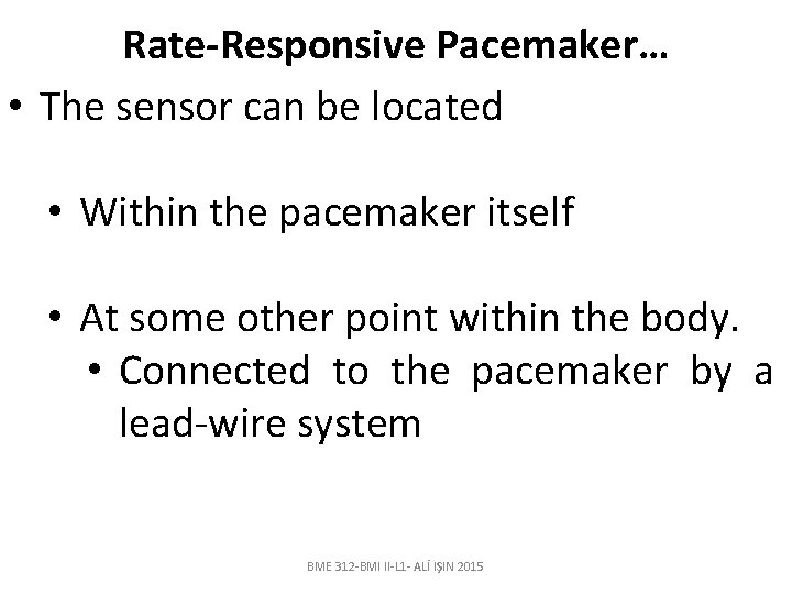 Rate-Responsive Pacemaker… • The sensor can be located • Within the pacemaker itself •