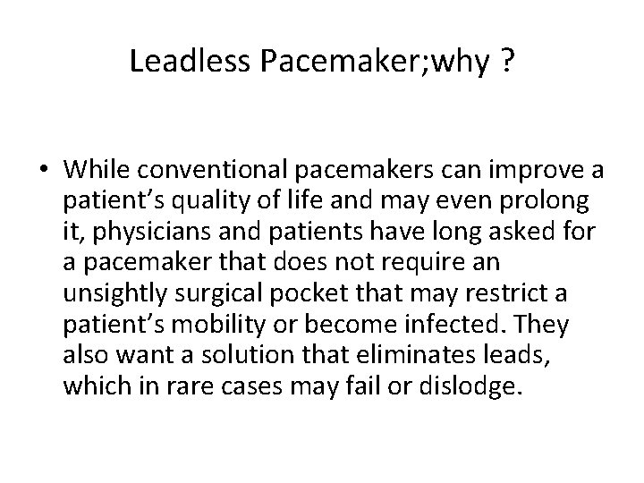 Leadless Pacemaker; why ? • While conventional pacemakers can improve a patient’s quality of