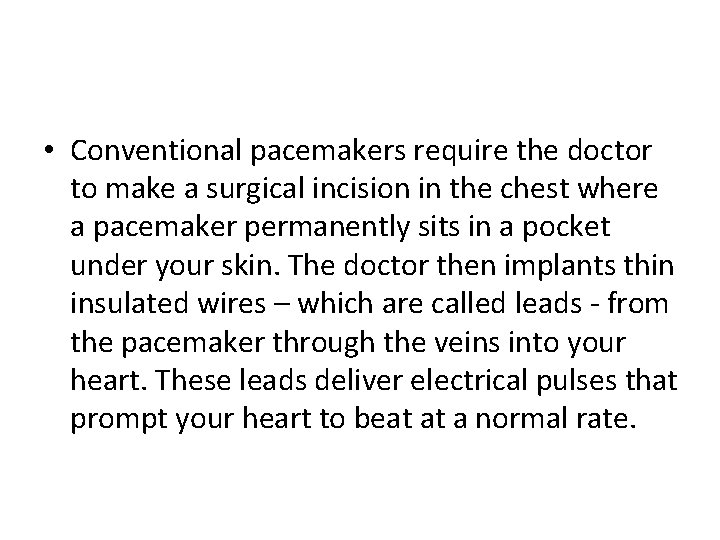  • Conventional pacemakers require the doctor to make a surgical incision in the