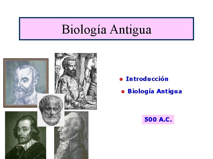 Biología Antigua Introducción Biología Antigua 500 A. C. 