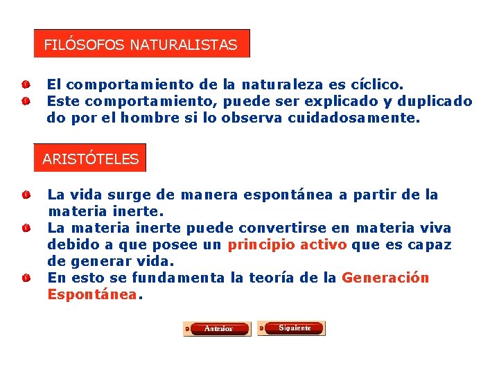 FILÓSOFOS NATURALISTAS El comportamiento de la naturaleza es cíclico. Este comportamiento, puede ser explicado