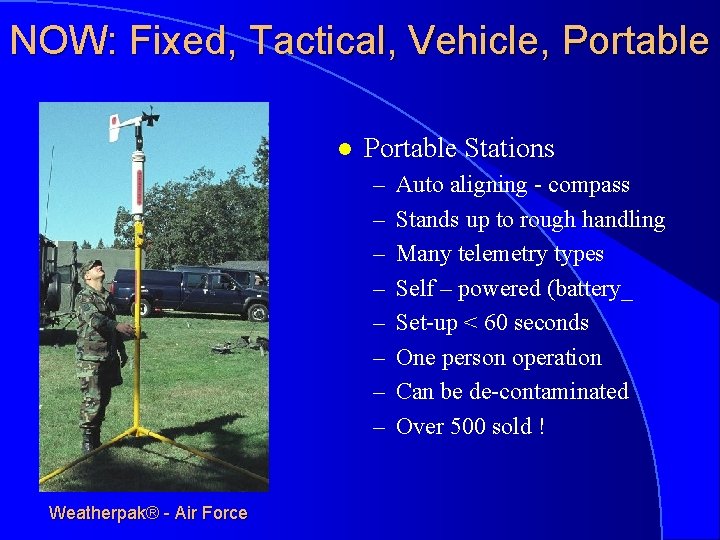 NOW: Fixed, Tactical, Vehicle, Portable l Portable Stations – – – – Weatherpak® -