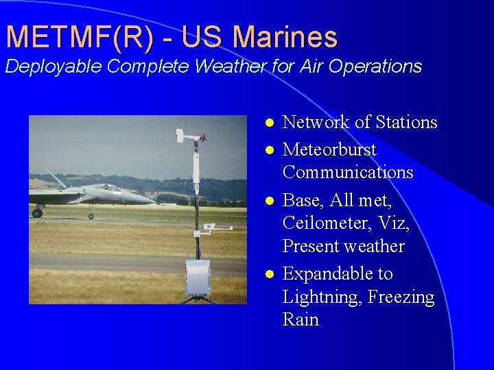 METMF(R) - US Marines Deployable Complete Weather for Air Operations l l Network of