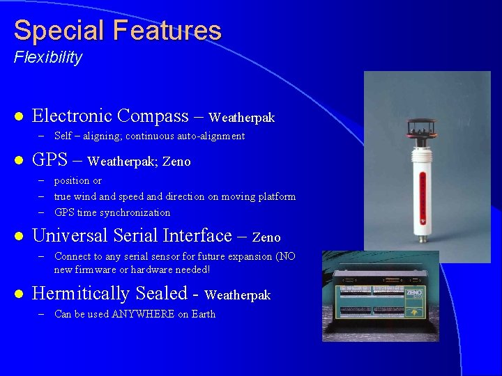 Special Features Flexibility l Electronic Compass – Weatherpak – Self – aligning; continuous auto-alignment