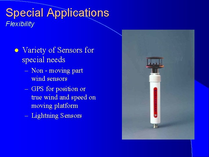 Special Applications Flexibility l Variety of Sensors for special needs – Non - moving