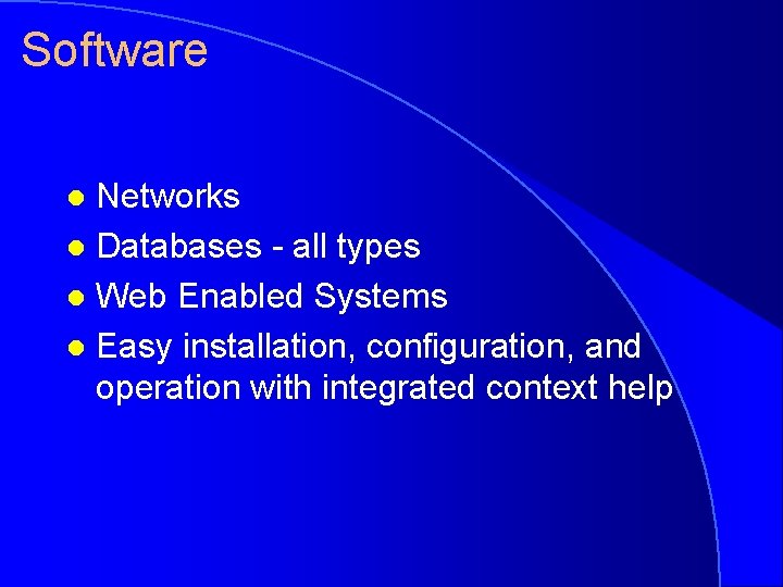 Software Networks l Databases - all types l Web Enabled Systems l Easy installation,