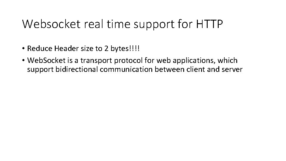Websocket real time support for HTTP • Reduce Header size to 2 bytes!!!! •