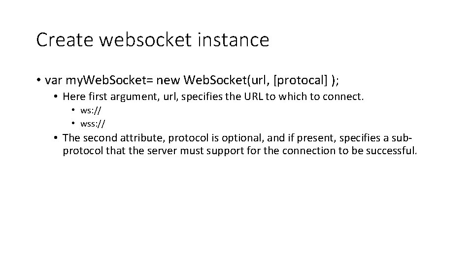 Create websocket instance • var my. Web. Socket= new Web. Socket(url, [protocal] ); •