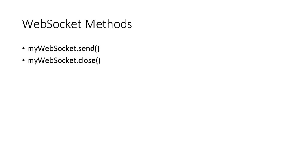 Web. Socket Methods • my. Web. Socket. send() • my. Web. Socket. close() 