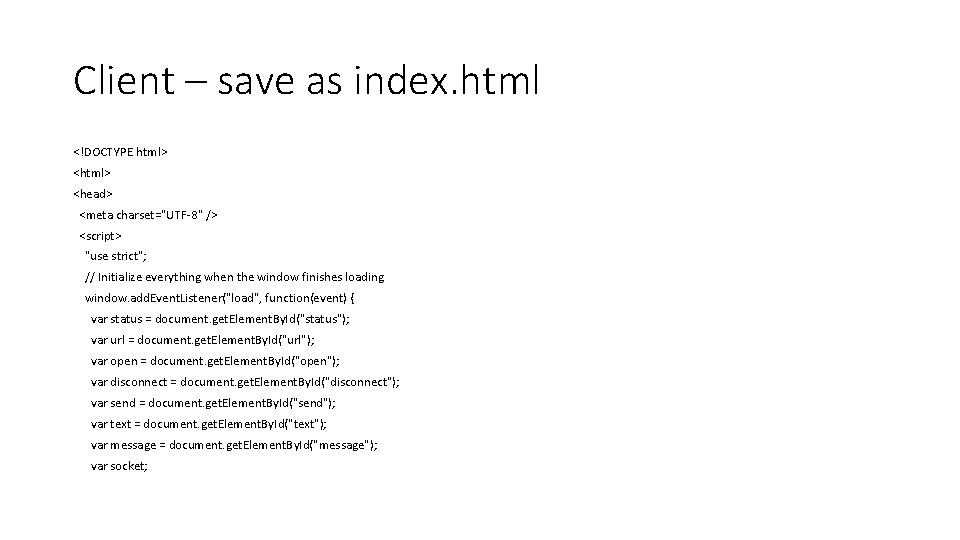 Client – save as index. html <!DOCTYPE html> <head> <meta charset="UTF-8" /> <script> "use