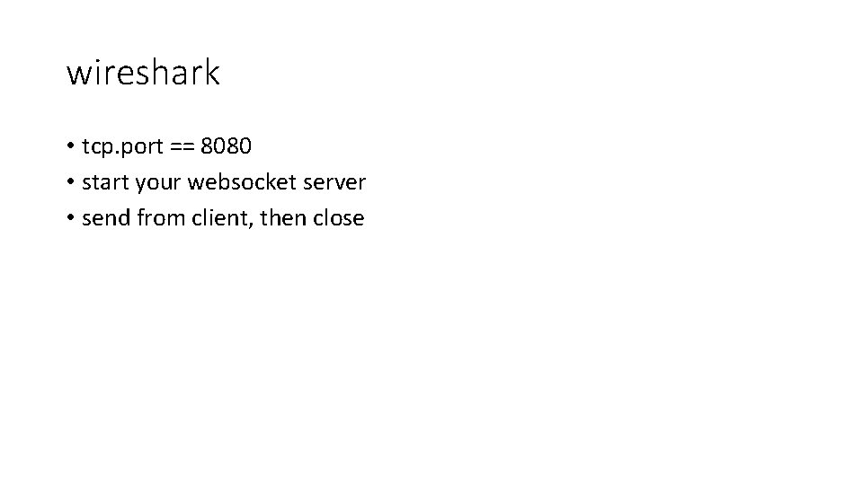 wireshark • tcp. port == 8080 • start your websocket server • send from