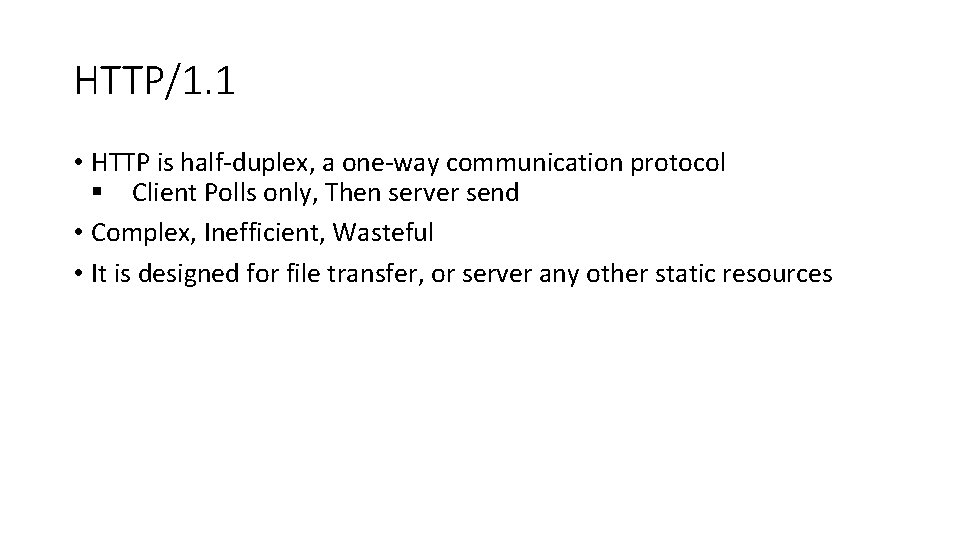 HTTP/1. 1 • HTTP is half-duplex, a one-way communication protocol Client Polls only, Then