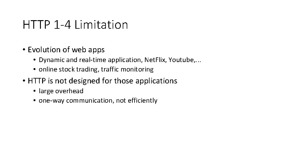 HTTP 1 -4 Limitation • Evolution of web apps • Dynamic and real-time application,