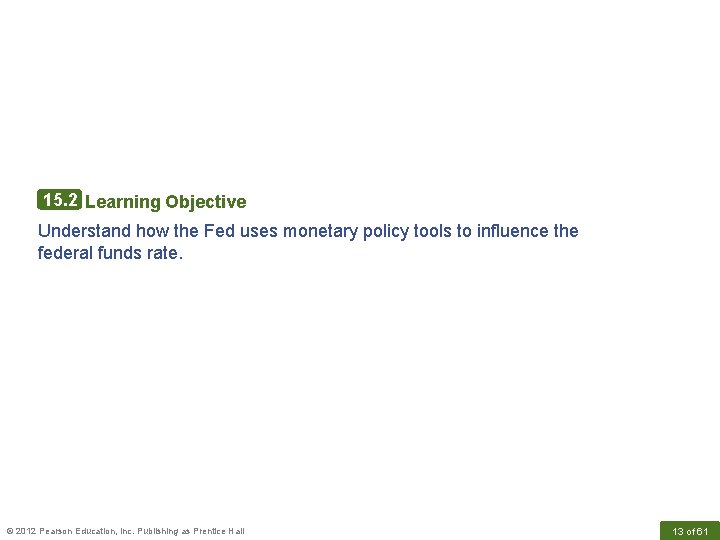 15. 2 Learning Objective Understand how the Fed uses monetary policy tools to influence
