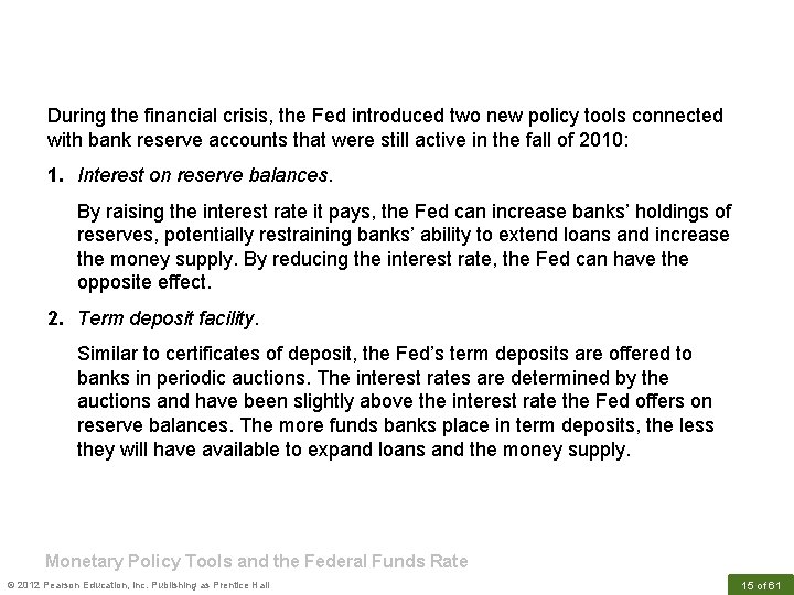 During the financial crisis, the Fed introduced two new policy tools connected with bank