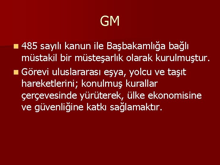 GM n 485 sayılı kanun ile Başbakamlığa bağlı müstakil bir müsteşarlık olarak kurulmuştur. n