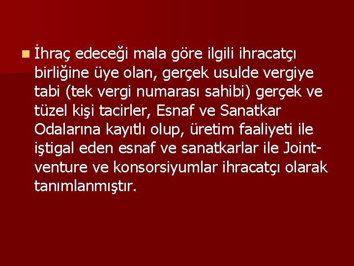 n İhraç edeceği mala göre ilgili ihracatçı birliğine üye olan, gerçek usulde vergiye tabi