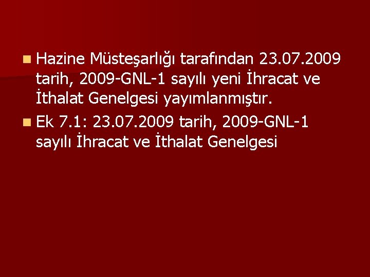 n Hazine Müsteşarlığı tarafından 23. 07. 2009 tarih, 2009 -GNL-1 sayılı yeni İhracat ve