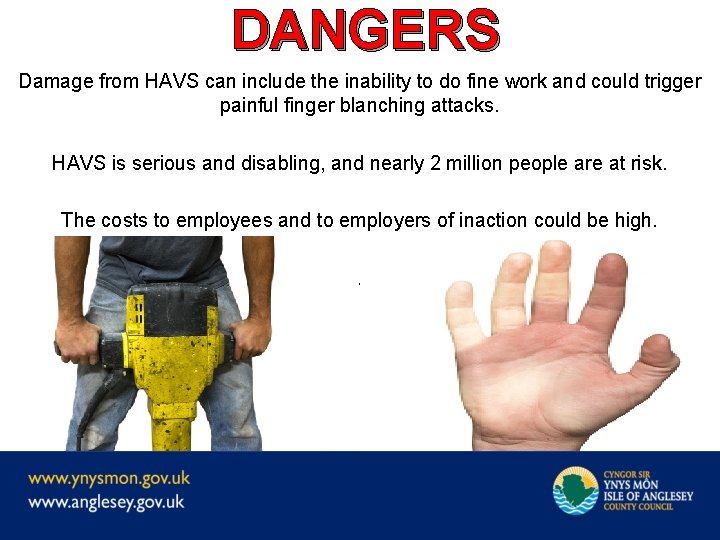 DANGERS Damage from HAVS can include the inability to do fine work and could