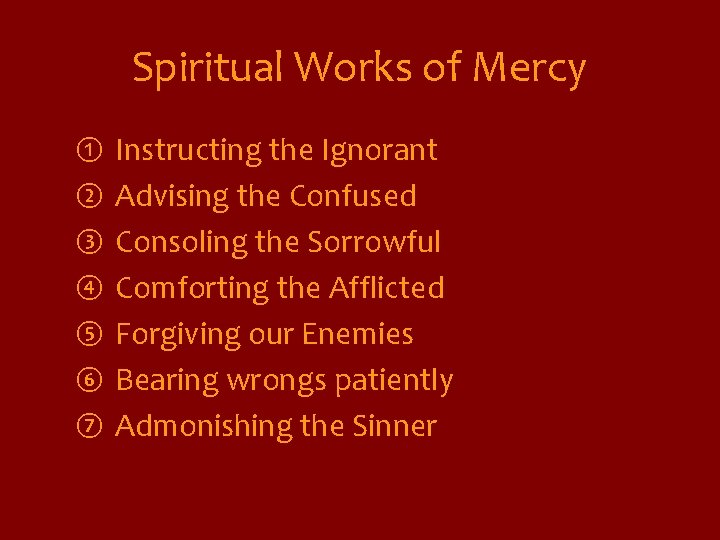 Spiritual Works of Mercy ① ② ③ ④ ⑤ ⑥ ⑦ Instructing the Ignorant
