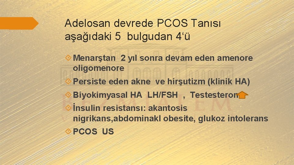 Adelosan devrede PCOS Tanısı aşağıdaki 5 bulgudan 4‘ü Menarştan 2 yıl sonra devam eden