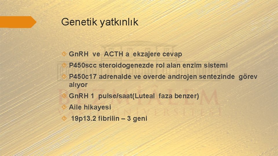 Genetik yatkınlık Gn. RH ve ACTH a ekzajere cevap P 450 scc steroidogenezde rol