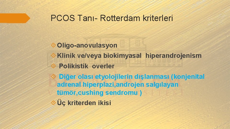 PCOS Tanı- Rotterdam kriterleri Oligo-anovulasyon Klinik ve/veya biokimyasal hiperandrojenism Polikistik overler Diğer olası etyolojilerin