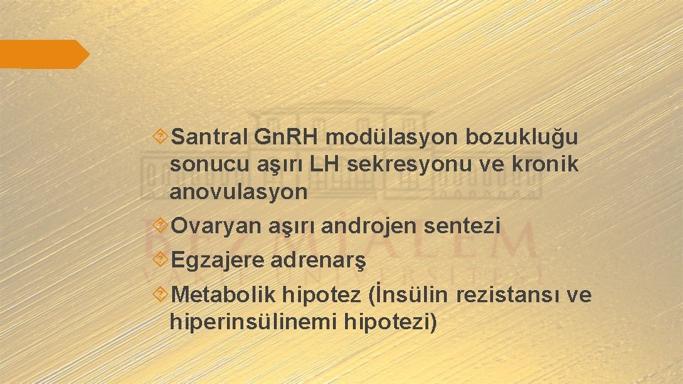  Santral Gn. RH modülasyon bozukluğu sonucu aşırı LH sekresyonu ve kronik anovulasyon Ovaryan