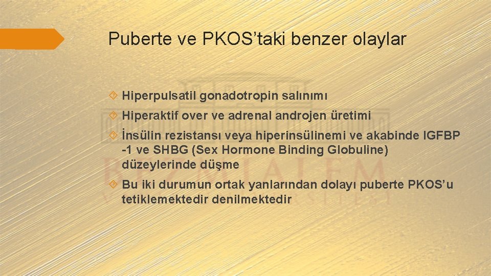 Puberte ve PKOS’taki benzer olaylar Hiperpulsatil gonadotropin salınımı Hiperaktif over ve adrenal androjen üretimi